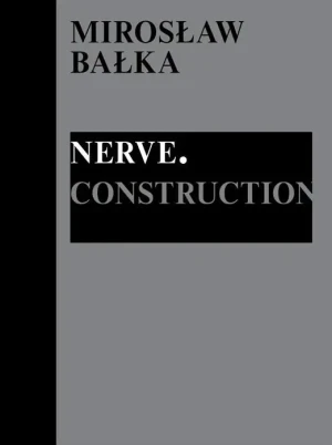 Mirosław Bałka: Nerve. Construction - praca zbiorowa - książka