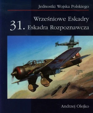 Wrześniowe Eskadry. 31. Eskadra Rozpoznawcza - Andrzej Olejko - książka