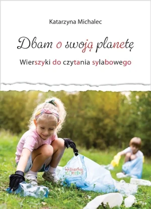 Dbam o swoją planetę. Wierszyki do cz. sylabowego - Katarzyna Michalec - książka