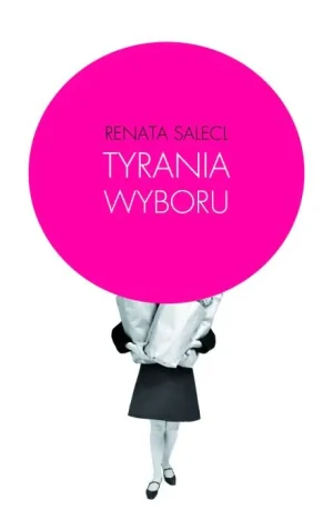 Tyrania wyboru - Renata Salecl - książka