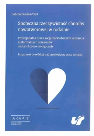 Społeczna rzeczywistość choroby nowotworowej w rod - Sabina Pawlas-Czyż - książka