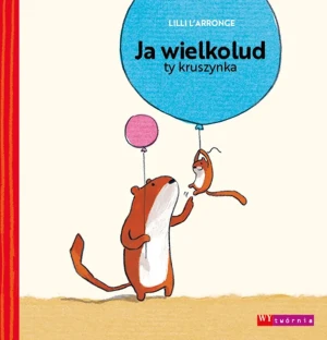 Ja wielkolud, ty kruszynka - Lilli L'Arronge - książka