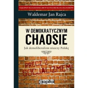 W demokratycznym chaosie. Jak demoliberalizm niszczy Polskę - Waldemar Jan Rajca - książka