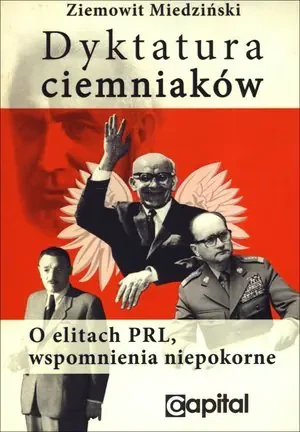 Dyktatura ciemniaków. O elitach PRL, wspomnienia niepokorne - Ziemowit Miedziński - książka