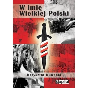 W imię Wielkiej Polski - Krzysztof Kawęcki - książka