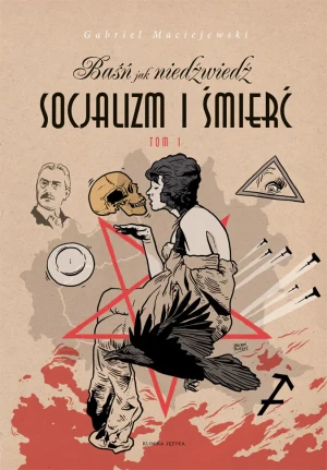 Baśń jak niedźwiedź. Socjalizm i śmierć. Tom 1 - Gabriel Maciejewski - książka