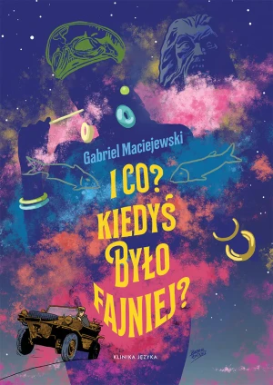 I co? Kiedyś było fajniej? - Gabriel Maciejewski - książka