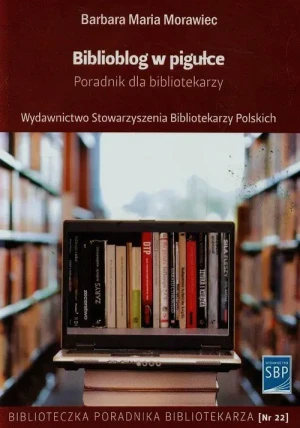 Biblioblog w pigułce. Poradnik dla bibliotekarzy - Barbara Maria Morawiec - książka
