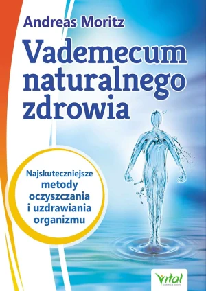 Vademecum naturalnego zdrowia - Andreas Moritz, John Hornecker - książka
