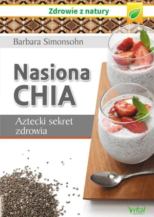 Nasiona Chia. Aztecki sekret zdrowia - Barbara Simonsohn - książka