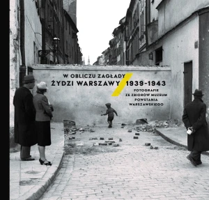 W obliczu Zagłady. Żydzi Warszawy 1939-1943 - Opracowanie zbiorowe - książka