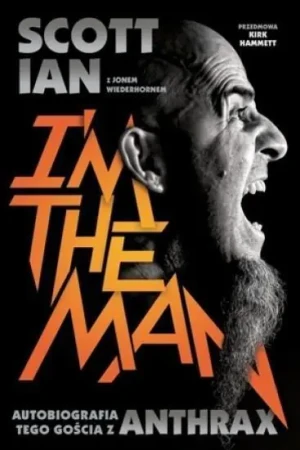 I'm the man. Autobiografia tego gościa z Anthrax - Scott Ian, Jon Wiederhorn - książka