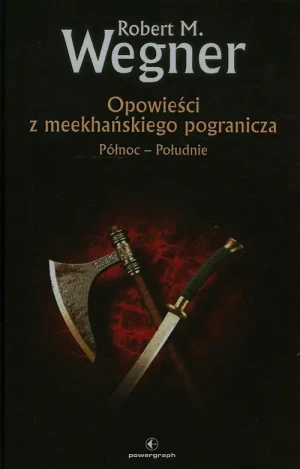 Opowieści z meekhańskiego pogranicza. Północ-Południe Tom 1 - Robert M. Wegner - książka