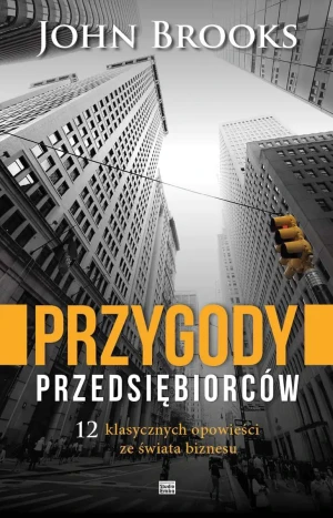 Przygody przedsiębiorców. 12 klasycznych opowieści - John Brooks - książka
