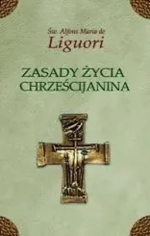 Zasady życia chrześcijanina - Św.Alfons Liguori - książka