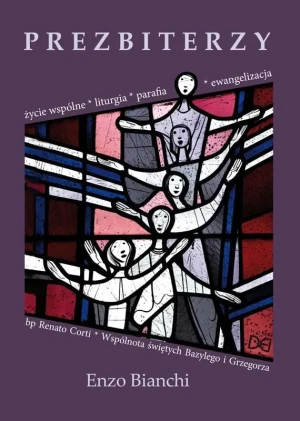 Prezbiterzy. Życie wspólne, liturgia, parafia.. - Enzo Bianchi, Renato Corti - książka