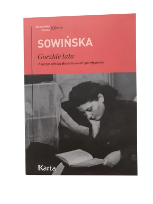 Gorzkie lata. Z wyżyn władzy do stalinowskiego więzienia - Stanisława Sowińska - książka