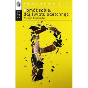 Pomóż sobie, daj światu odetchnąć - Wojciech Eichelberger - książka