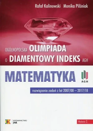 Olimpiada o Diamentowy Indeks AGH. Matematyka. Wydanie 2 - Rafał Kalinowski, Monika Pilśniak - książka