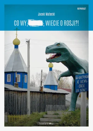 Co wy, …, wiecie o Rosji?! - Jacek Matecki - książka