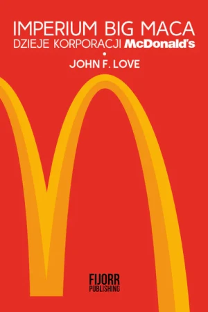 Imperium Big Maca. Dzieje korporacji McDonald's - John F. Love - książka