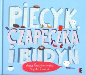 Piecyk, czapeczka i budyń - Anna Onichimowska, Agata Dudek - książka