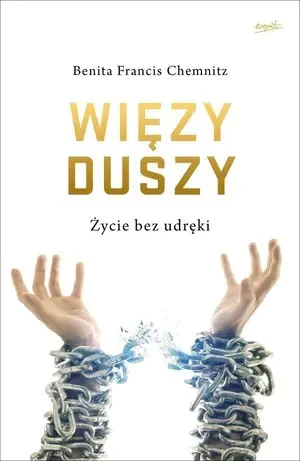 Więzy duszy. Życie bez udręki - Benita Francis Chemnitz - książka