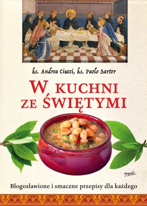 W kuchni ze Świętymi. Błogosławione i smaczne przepisy dla każdego - ks. Andrea Ciucci, ks. Paolo Sartor - książka