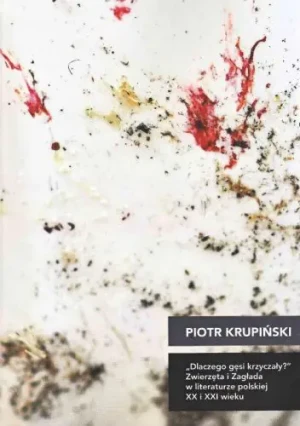 Dlaczego gęsi krzyczały - Piotr Krupiński - Piotr Krupiński - książka