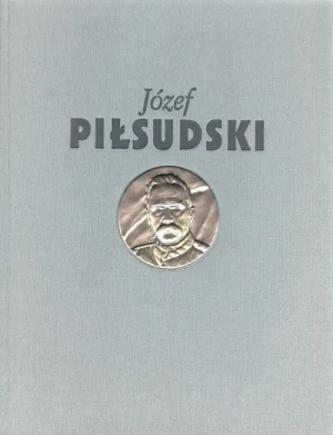 Józef Piłsudski. Służba Ojczyźnie - praca zbiorowa - książka