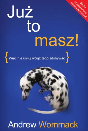 Już to masz! Więc nie usiłuj wciąż tego zdobywać - Andrew Wommack - książka