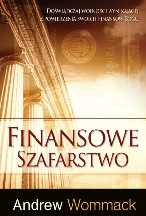 Finansowe szafarstwo. Doświadczaj wolności wynikającej z powierzenia swoich finansów Bogu - Andrew Wommack - książka