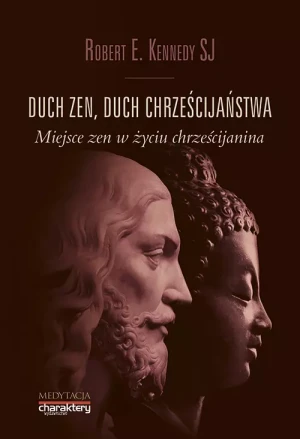Duch zen, duch chrześcijaństwa. Miejsce zen w życiu chrześcijanina - Robert E.Kennedy - książka