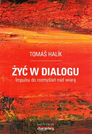 Żyć w dialogu. Impulsy do rozmyślań nad wiarą - Tomas Halik - książka