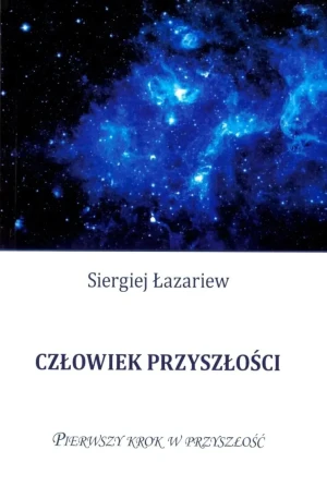 Człowiek przyszłości Pierwszy krok w przyszłość - Siergiej Łazariew - książka