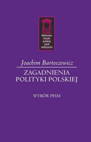 Zagadnienia polityki polskiej. Wybór pism - Bartoszewicz Joachim - książka