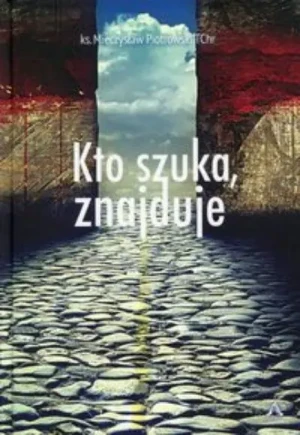 Kto szuka , znajduje - Mieczysław Piotrowski - książka