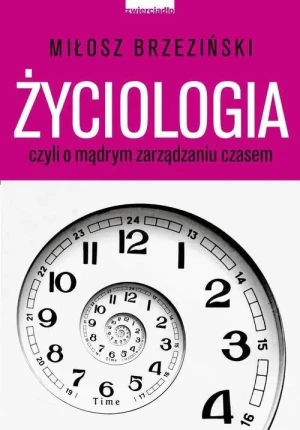 Życiologia czyli o mądrym zarządzaniu czasem - Miłosz Brzeziński - książka