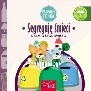 Przygody Fenka. Dbam o środowisko. Segreguję śmieci - Magdalena Gruca, Ewa Zontek - książka