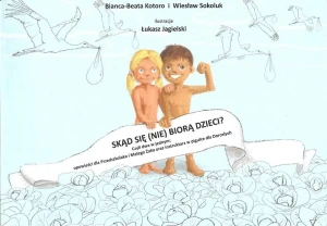 Skąd się (nie) biorą dzieci? - Kotoro Bianca-Beata, Sokoluk Wiesław - książka