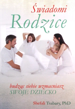 Świadomi rodzice - Shefali Tsabary - książka