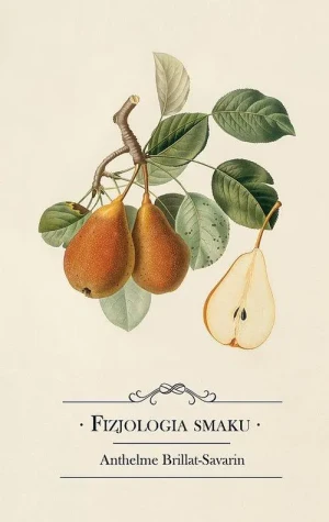 Fizjologia smaku - Anthelme Brillat-Savarin - książka