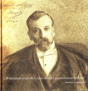 Widziałem wszystko, com chciał i potrzebował widzieć - Henryk Sienkiewicz - książka