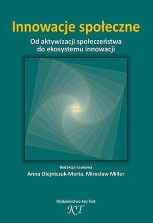 Innowacje społeczne. Od aktywizacji społeczeństwa do ekosystemu innowacji - Anna Olejniczuk-Merta - książka