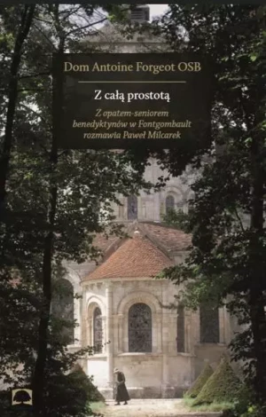 Z całą prostotą - Dom Antoine Forgeot OSB - książka