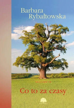 Co to za czasy. Saga. Tom 7 - Barbara Rybałtowska - książka