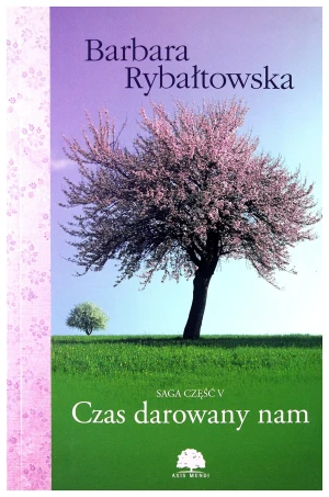 Czas darowany nam. Saga. Tom 5 - Rybałtowska Barbara - książka