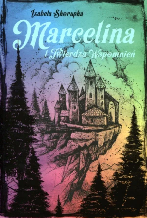 Marcelina i Twierdza Wspomnień. Marcelina. Tom 2 - Izabela Skorupka - książka