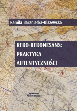 Reko-rekonesans: praktyka autentyczności - Kalima Baraniecka- Olszewska - książka