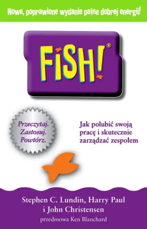 FISH! Jak polubić swoją pracę i skutecznie zarządzać zespołem - Stephen C. Lundin, Harry Paul, John Christensen - książka